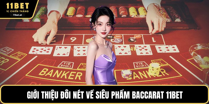 Giới thiệu đôi nét về siêu phẩm baccarat 11BET