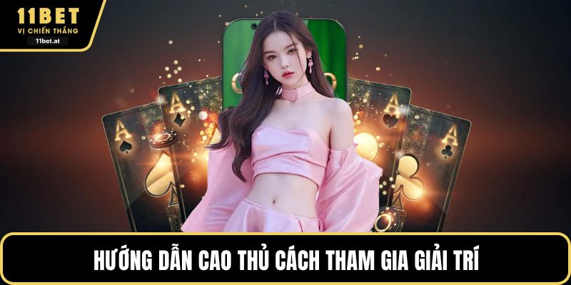 Hướng dẫn cao thủ cách tham gia giải trí