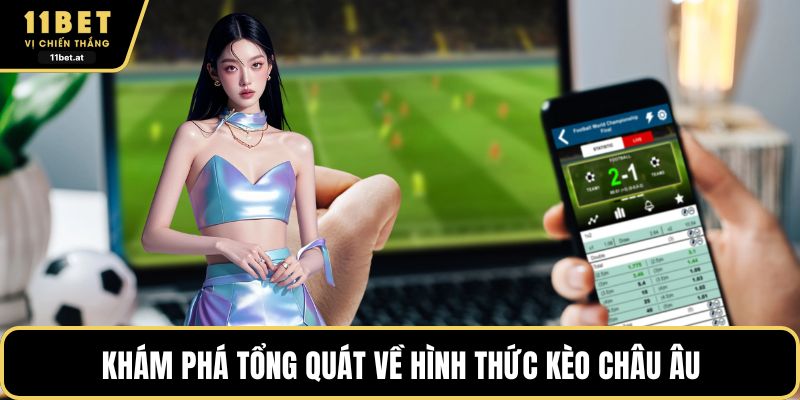 Khám phá tổng quát về hình thức kèo châu Âu