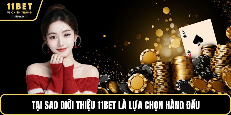 Tại sao giới thiệu 11BET là lựa chọn hàng đầu
