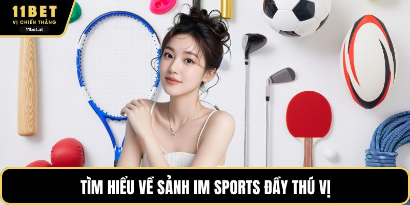 Tìm hiểu về sảnh IM Sports đầy thú vị